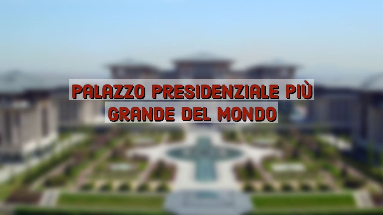 Il palazzo presidenziale più grande del mondo